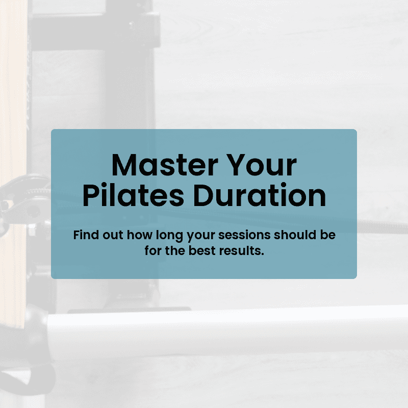 Understanding the Ideal Duration for Your Pilates Sessions